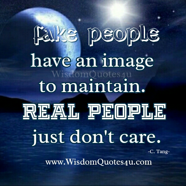 Fake people have an image to maintain
