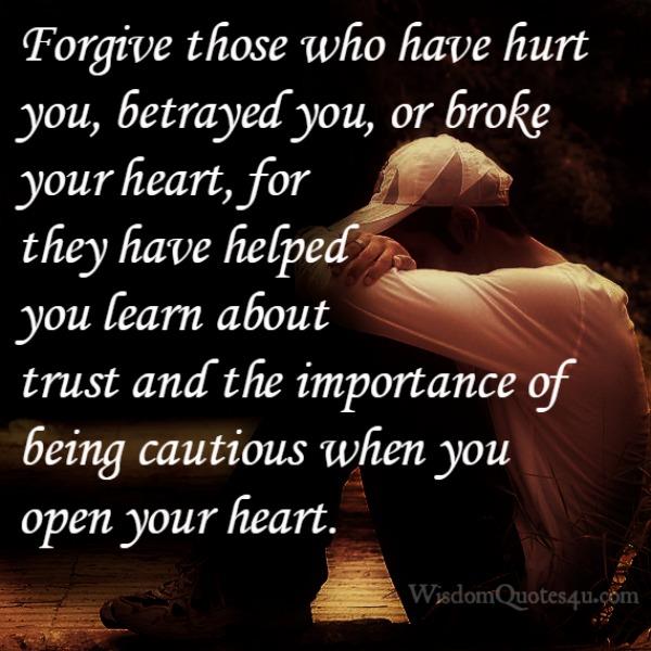 Forgive those who have broke your heart