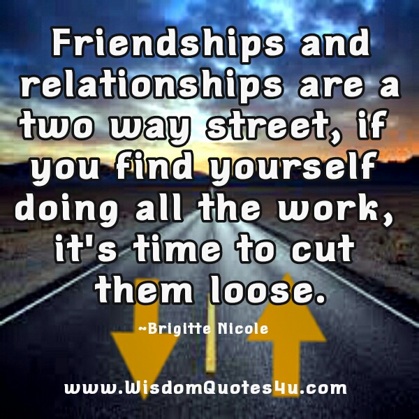 Friendships & Relationships are a two way street - Wisdom Quotes