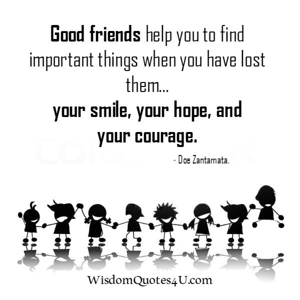 Good friends help you to find important things