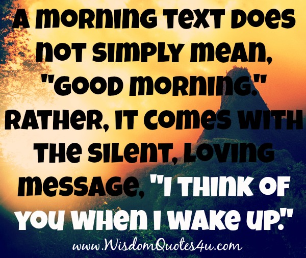 Good morning means I think of you when I wake up