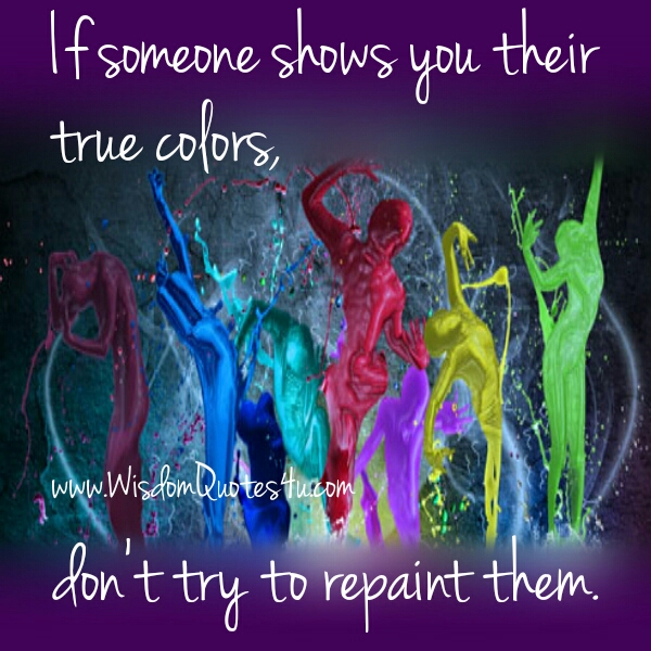 If someone shows you their true colors