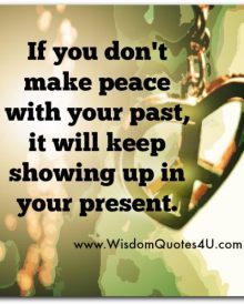 If you don’t make peace with your past