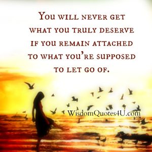 If you remain attached to what you are supposed to let go of - Wisdom ...