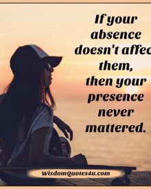 If your absence doesn’t affect someone