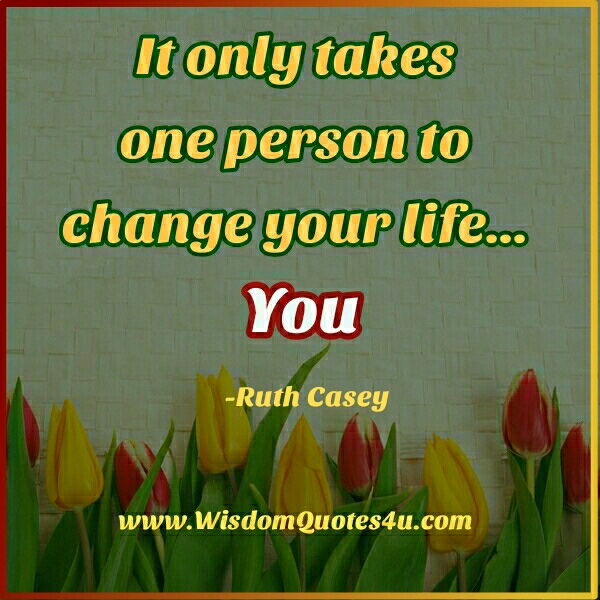 It only takes one person to Change your Life