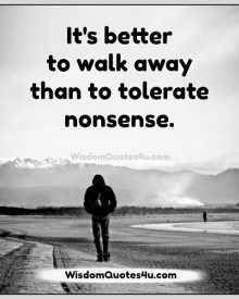 It’s better to walk away than to tolerate nonsense