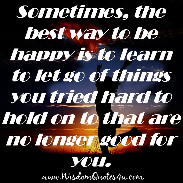 Let go of things you tried hard to hold on to