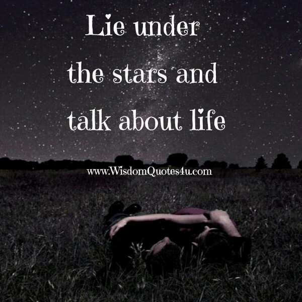 Lie under the stars & Talk about Life