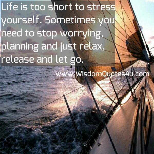 Life is too short to stress yourself