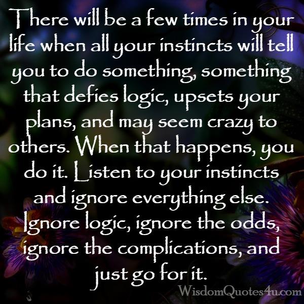 Listen to your instincts & ignore everything else