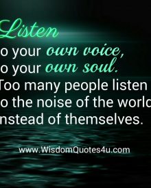 Listen to your own voice & to your own soul