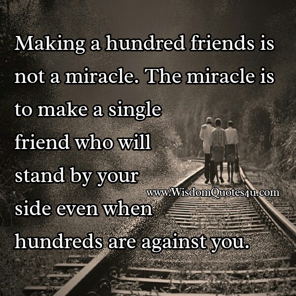 Making a hundred friends is not a miracle