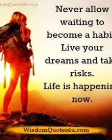 Never allow waiting to become a habit