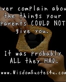 Never compain about the things your parents couldn’t give you