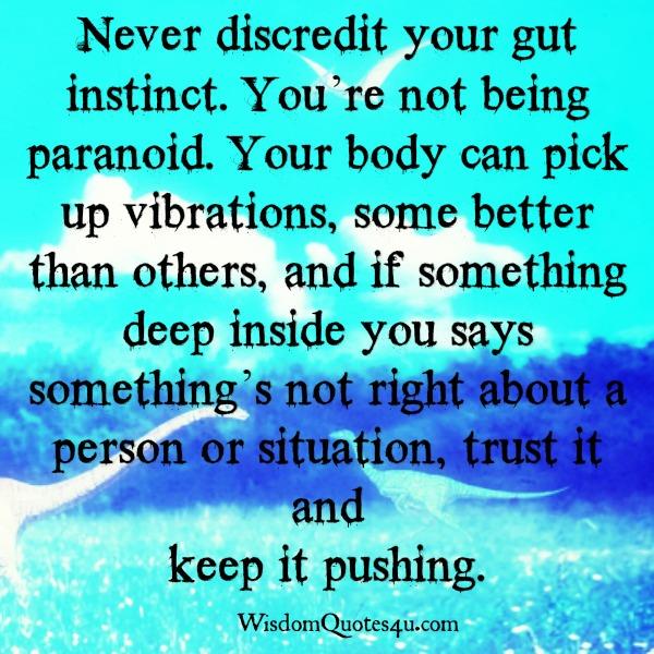Never discredit your gut instinct