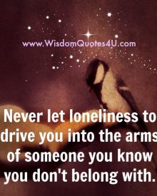 Never let loneliness to drive you