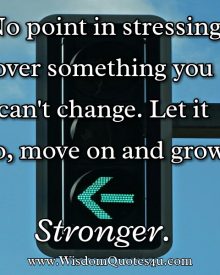 No point in stressing over something you can’t change