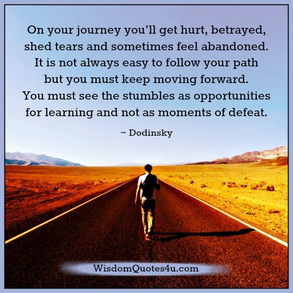 On your journey you will get hurt, betrayed & shed tears