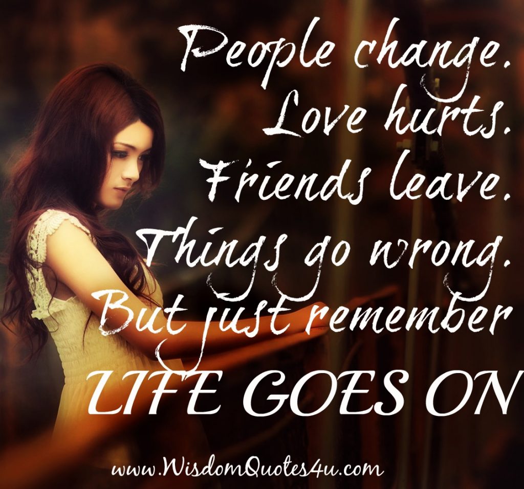 People change, Love hurts, Friends leave