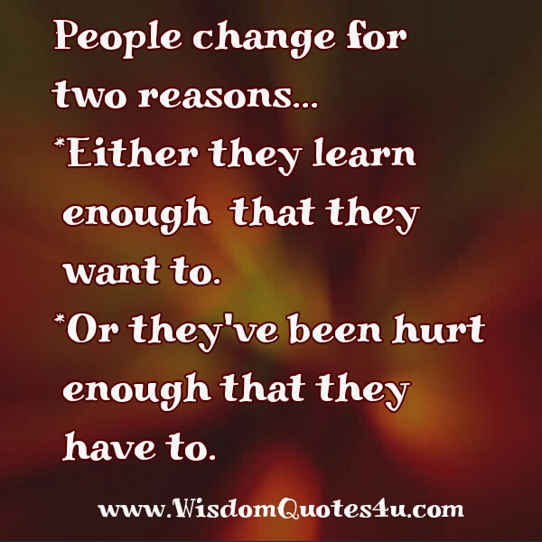 People change for two reasons