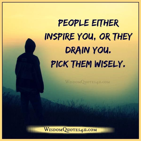 People either inspire you or drain you