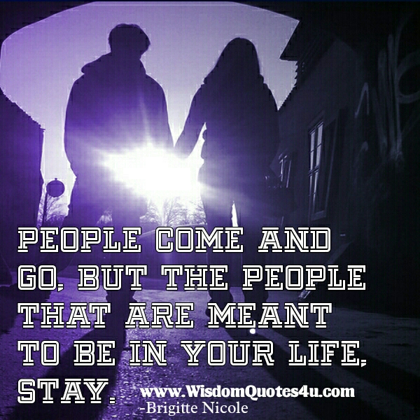 People that are meant to be in your Life stay