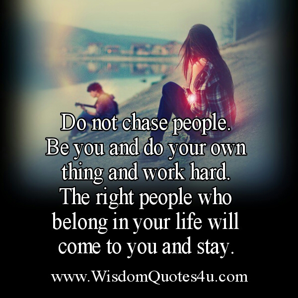 People who belong in your life will come to you