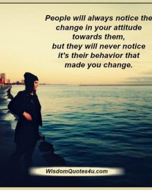 People will always notice the change in your attitude