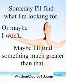 Someday you will find what you are looking for