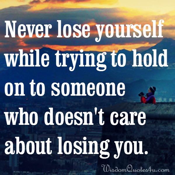 Never lose yourself while trying to hold on to someone