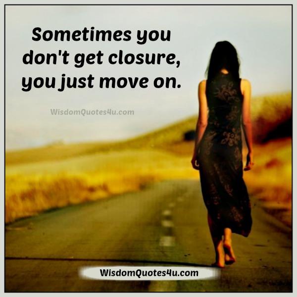 Sometimes you don’t get closure, you just move on