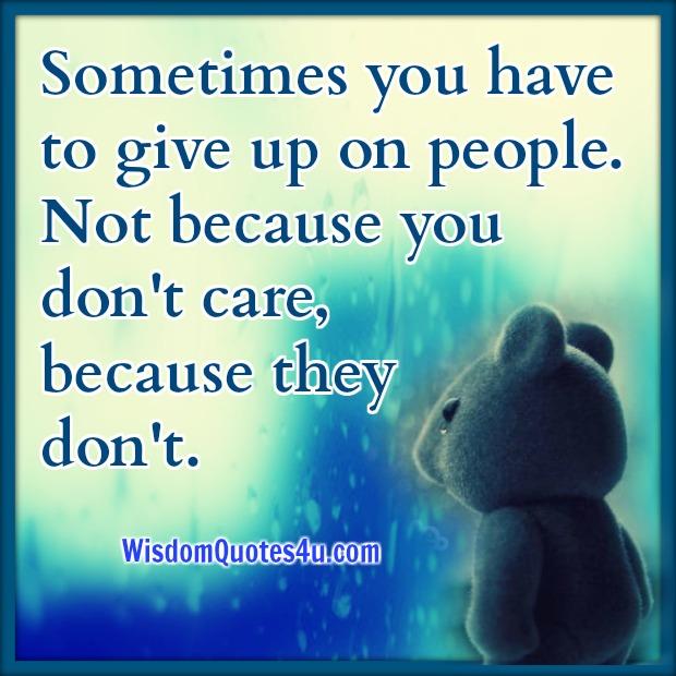Sometimes you have to give up on people