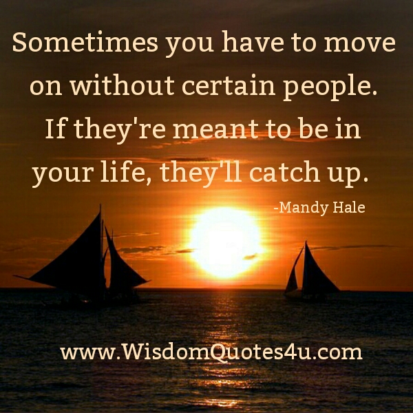 Sometimes you have to move on - Wisdom Quotes