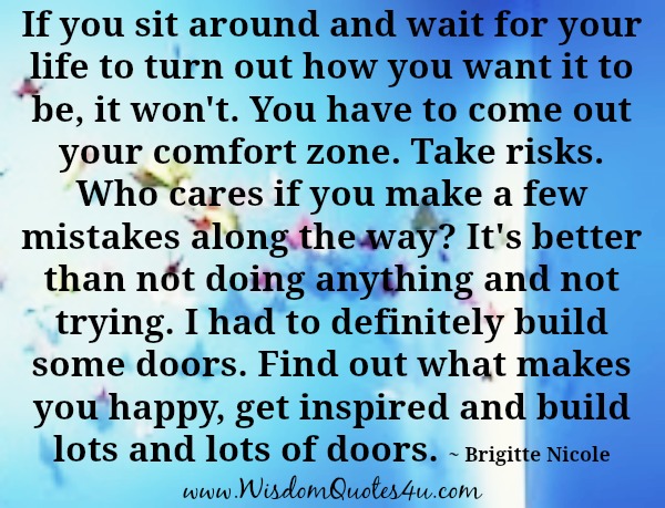 Take Risk! You have to come out your comfort zone