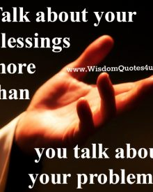 Talk about your blessings more than your problems