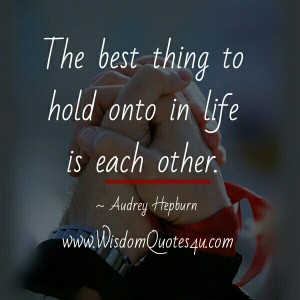 The Best thing to hold onto in Life - Wisdom Quotes