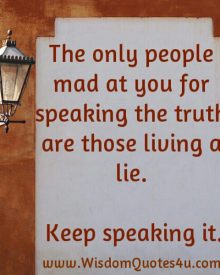The only people mad at you for speaking the truth