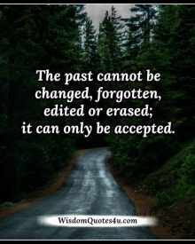 The past can only be accepted