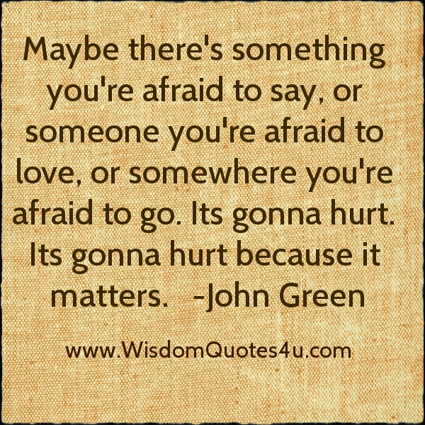 There’s something you’re afraid to say someone