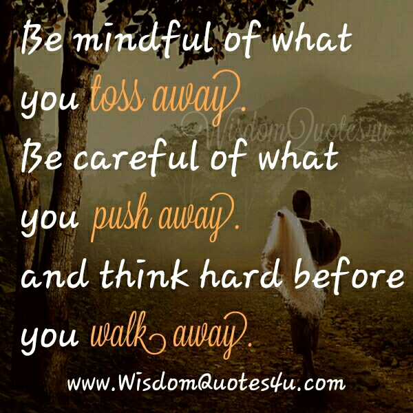 Think hard before you walk away