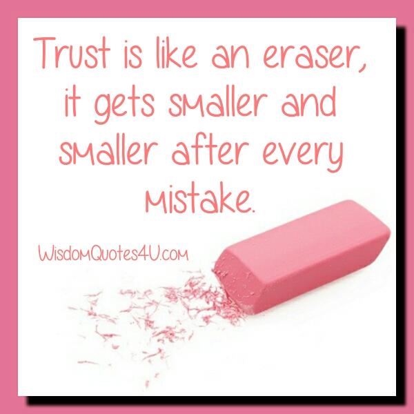 Trust is like an eraser