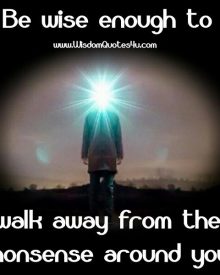 Walk away from the nonsense around you