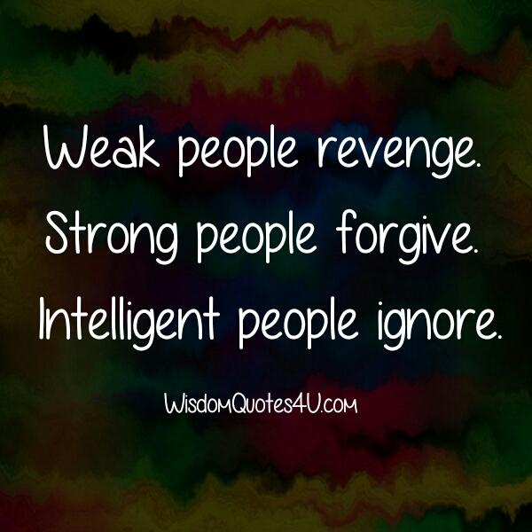 Weak people always revenge