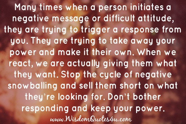 When a person initiates a negative message or difficult attitude?