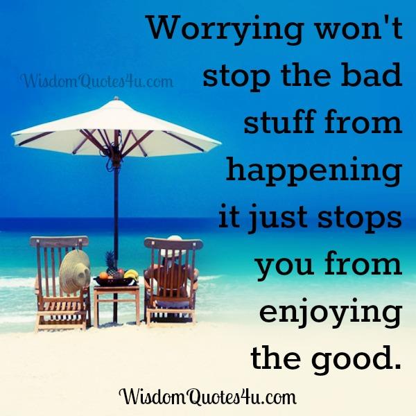 Worrying won’t stop the bad stuff from happening