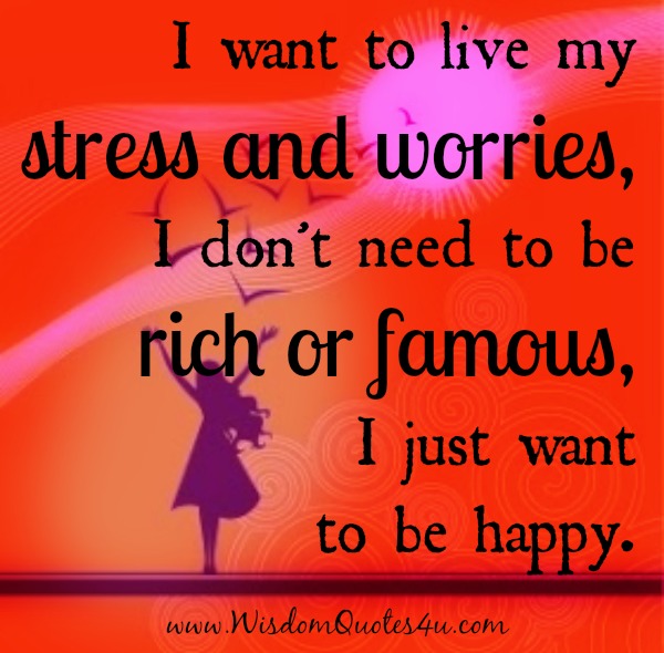 You don’t need to be rich or famous, just be happy