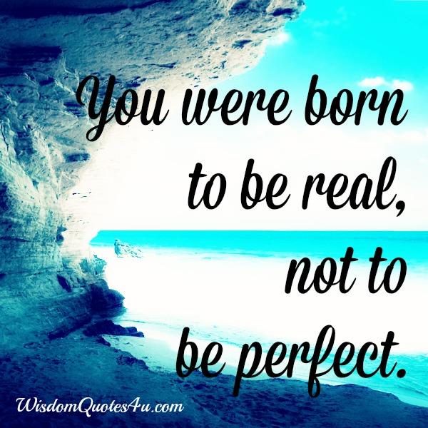 You were born to be real, not to be perfect