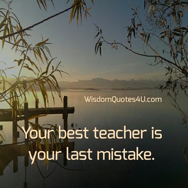 Your best teacher in life